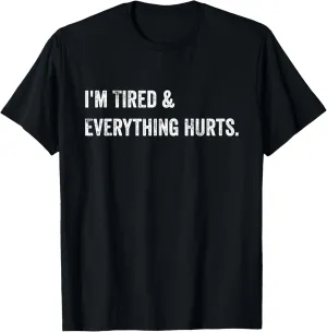 Everything Hurts & I'm Tired Funny Workout T-Shirt