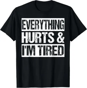 Everything Hurts & I'm Tired Funny Workout T-Shirt