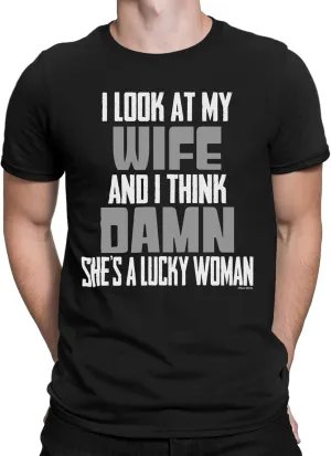 I Look at My Wife & Think Damn Shes a Lucky Woman - Mens Novelty Organic Cotton T-Shirt