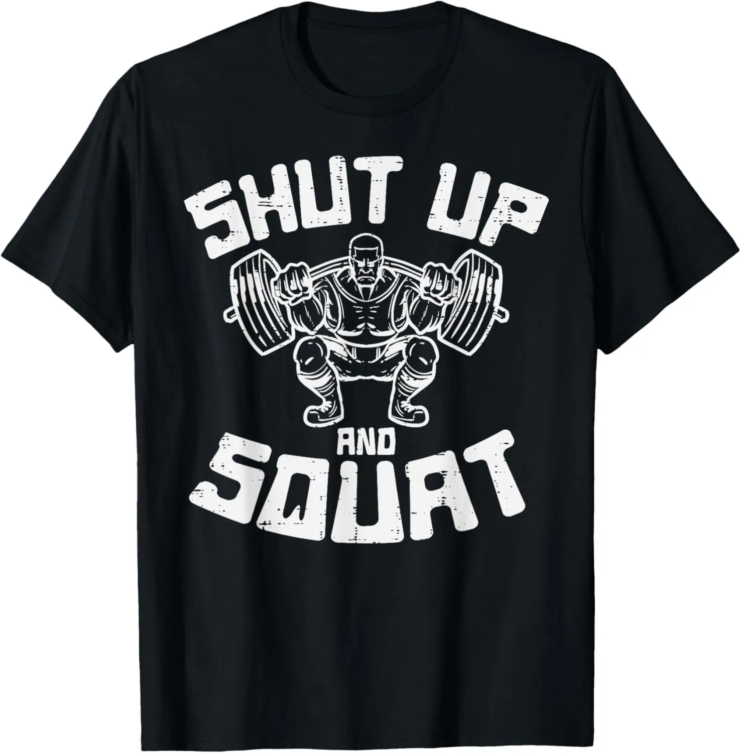Workout Shut Up Squat Funny Gym Powerlift Leg Day Men Women T-Shirt